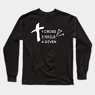 1 Cross 3 Nails 4given Christian Easter Forgiven Long Sleeve T-Shirt